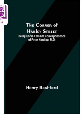 海外直订The Corner of Harley Street; Being Some Familiar Correspondence of Peter Harding 哈利街拐角;医学博士彼得·哈