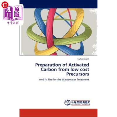 海外直订Preparation of Activated Carbon from Low Cost Precursors 低成本前驱体制备活性炭