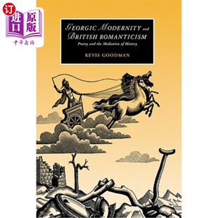 海外直订Georgic Modernity and British Romanticism: Poetry and the Mediation of History 乔治现代性与英国浪漫主义:诗歌与