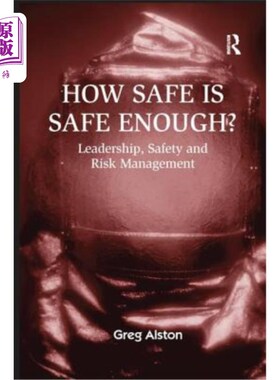 海外直订How Safe is Safe Enough?: Leadership, Safety and Risk Management 多安全才算足够安全?:领导能力、安全和风险管