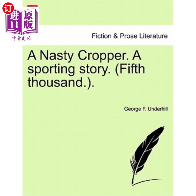 海外直订A Nasty Cropper. a Sporting Story.(Fifth Thousand.).一个令人讨厌的种植者。一个体育的故事。(第五千)。