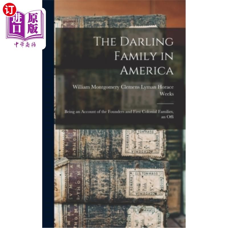 海外直订The Darling Family in America: Being an Account of the Founders and First Coloni 达林家族在美国:作为一个帐
