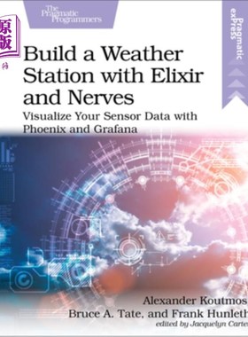 海外直订Build a Weather Station with Elixir and Nerves: Visualize Your Sensor Data with  建立一个气象站与长生不老和