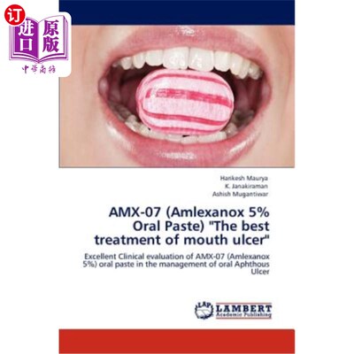 海外直订医药图书Amx-07 (Amlexanox 5% Oral Paste) The Best Treatment of Mouth Ulcer Amx-07（Amlexanox 5%口腔膏）是治