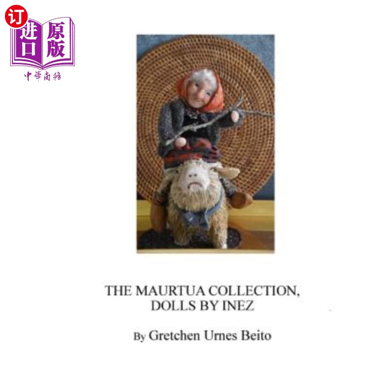 海外直订Dolls by Inez Mostue, The Maurtua Collection: How and Why Inez Creates Dolls Maurtua系列：Inez