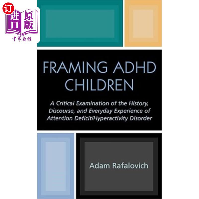 海外直订Framing ADHD Children: A Critical Examination of the History, Discourse, and Eve 框架多动症儿童:注意缺陷/多