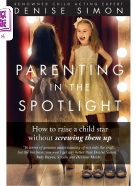 海外直订Parenting in the Spotlight: How to raise a child star without screwing them up 聚光灯下的育儿：如何在不搞砸