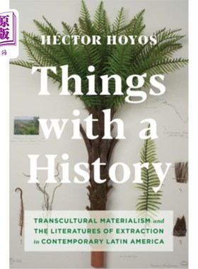 海外直订Things with a History: Transcultural Materialism and the Literatures of Extracti 具有历史的事物:当代拉丁美