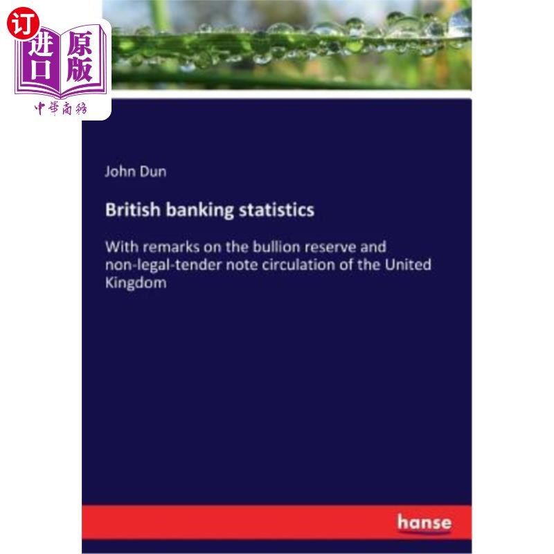 海外直订British banking statistics: With remarks on the bullion reserve and non-legal-te 英国银行业统计:随附英国黄