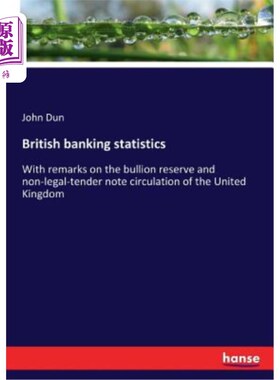 海外直订British banking statistics: With remarks on the bullion reserve and non-legal-te 英国银行业统计：随附英国黄