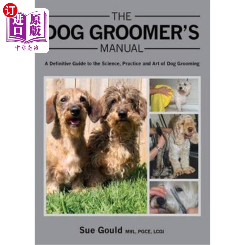 海外直订The Dog Groomer's Manual: A Definitive Guide to the Science, Practice and Art of 《犬美容手册:犬美容科学、