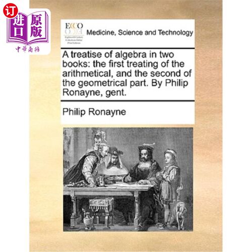 海外直订医药图书A Treatise of Algebra in Two Books: The First Treating of the Arithmetical, and  《代数论》分两卷: