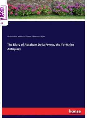 海外直订The Diary of Abraham De la Pryme, the Yorkshire Antiquary 约克郡文物收藏家亚伯拉罕·德拉普赖姆的日记