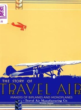 海外直订The Story of Travel Air Makers of Biplanes and Monoplanes 双翼飞机和单翼飞机制造商的故事