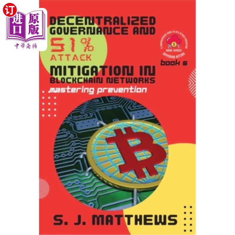 海外直订Decentralized Governance and 51% Attack Mitigation in Blockchain Networks: Maste 区块链中的去中心化治理