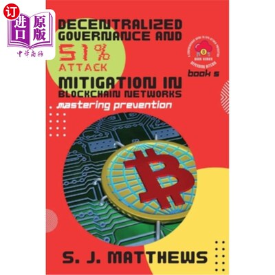 海外直订Decentralized Governance and 51% Attack Mitigation in Blockchain Networks: Maste 区块链中的去中心化治理