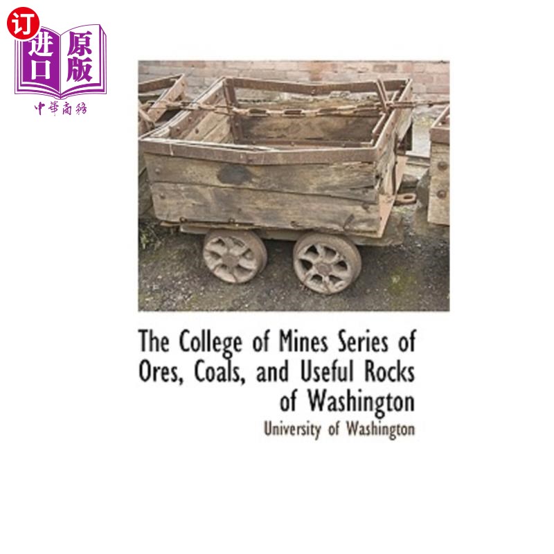 海外直订The College of Mines Series of Ores, Coals, and Useful Rocks of Washington 矿业学院收集了华盛顿的一系列矿石