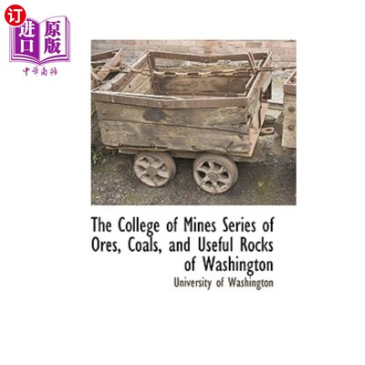 海外直订The College of Mines Series of Ores, Coals, and Useful Rocks of Washington 矿业学院收集了华盛顿的一系列矿石