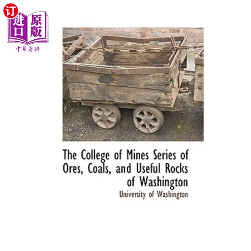 海外直订The College of Mines Series of Ores, Coals, and Useful Rocks of Washington 矿业学院收集了华盛顿的一系列矿石