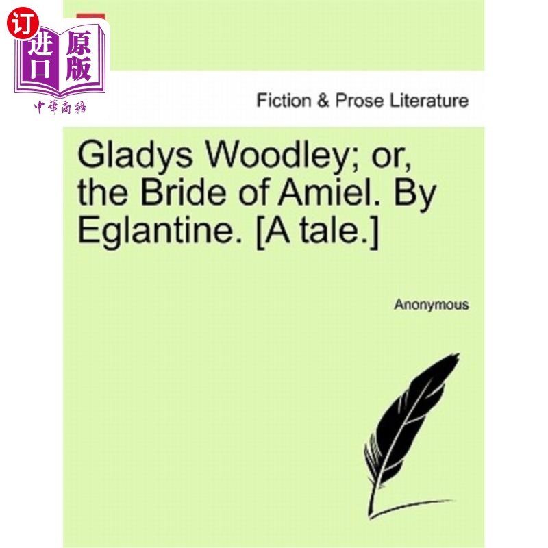 海外直订Gladys Woodley; Or, the Bride of Amiel. by Eglantine. [A Tale.] 格拉迪斯·伍德利；或者，阿米尔的新娘。埃格兰