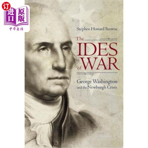 海外直订The Ides of War: George Washington and the Newburgh Crisis 《战争的深渊:乔治·华盛顿和纽堡危机