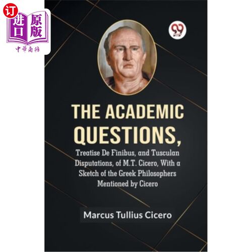 海外直订The Academic Questions, Treatise De Finibus, And Tusculan Disputations, Of M.T.  M.T.西塞罗的学术问题、《论