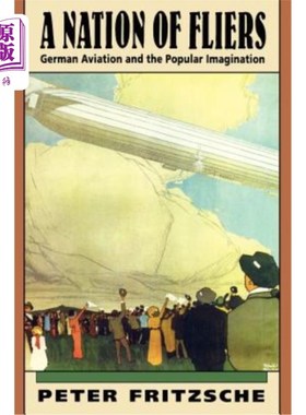海外直订A Nation of Fliers: German Aviation and the Popular Imagination 飞行员之国：德国航空与大众想象