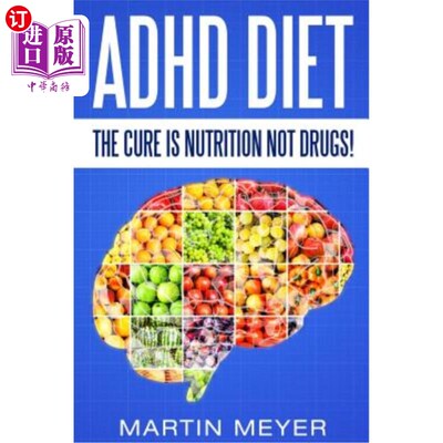 海外直订ADHD Diet: The Cure Is Nutrition Not Drugs (For: Children, Adult ADD, Marriage, 多动症饮食:治疗是营养而不是