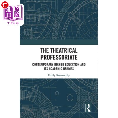 海外直订The Theatrical Professoriate: Contemporary Higher Education and Its Academic Dra 戏剧教授：当代高等教育及其