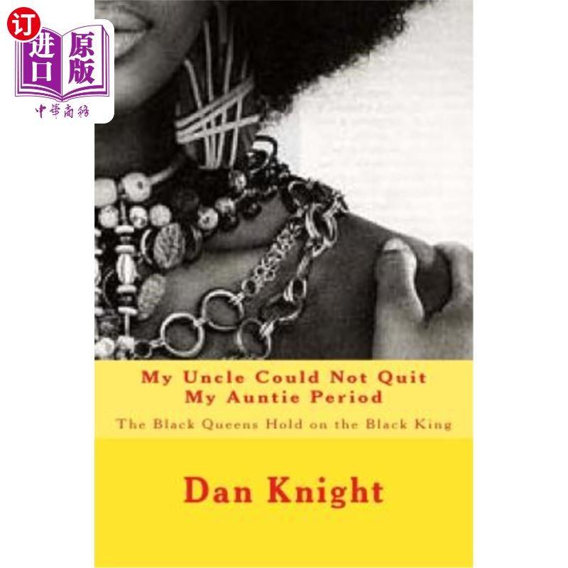 海外直订My Uncle Could Not Quit My Auntie Period: The Black Queens Hold on the Black Kin 我的叔叔不能离开我的阿姨时