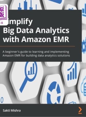 海外直订Simplify Big Data Analytics with Amazon EMR: A beginner's guide to learning and  使用Amazon E