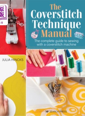 海外直订The Coverstitch Technique Manual: The Complete Guide to Sewing with a Coverstitc 覆针技术手册:用覆针机缝制