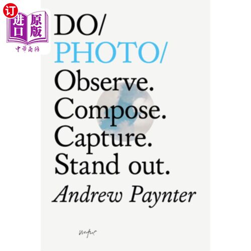 海外直订Do Photo: Observe. Compose. Capture. Stand Out. 拍照:观察。组成。捕捉。脱颖而出。