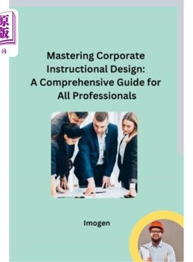 海外直订Mastering Corporate Instructional Design: A Comprehensive Guide for All Professi 掌握企业教学设计：所有专业