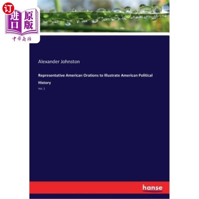 海外直订Representative American Orations to Illustrate American Political History: Vol.  说明美国政治历史的代表性美