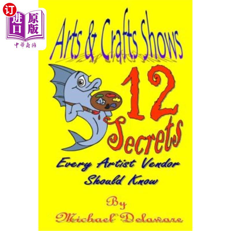 海外直订Arts & Crafts Shows: 12 Secrets Every Artist Vendor Should Know 艺术和手工艺展:每个艺术家供应商应该知道的1