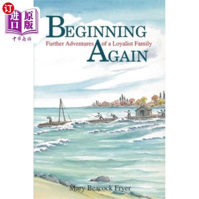 海外直订Beginning Again: Further Adventures of a Loyalist Family 重新开始：一个忠诚家族的进一步冒险