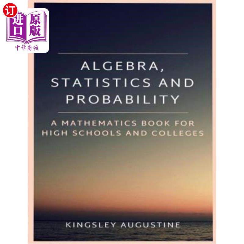 海外直订Algebra, Statistics and Probability: A Mathematics Book for High Schools and Col 代数、统计学和概率论：一本