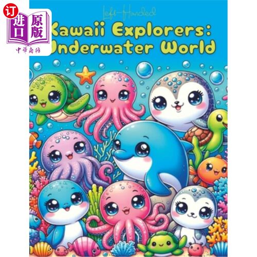海外直订LEFT-HANDED - Kawaii Explorers: Underwater World: 100+ Aquatic Creatures Await i 左手-卡哇伊探险家：水下世
