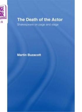 海外直订The Death of the Actor: Shakespeare on Page and Stage 《演员之死:舞台上的莎士比亚》