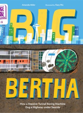 海外直订Big Bertha: How a Massive Tunnel Boring Machine Dug a Highway Under Seattle 大伯莎：一台巨大的隧道掘进机如