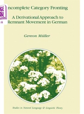 海外直订Incomplete Category Fronting: A Derivational Approach to Remnant Movement in Ger 不完全范畴前置：德语中残余