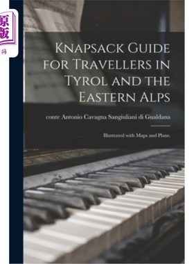 海外直订Knapsack Guide for Travellers in Tyrol and the Eastern Alps; Illustrated With Ma 蒂罗尔和东阿尔卑斯山旅行者