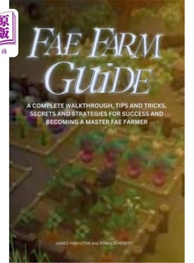 海外直订Fae Farm Guide: A Complete Walkthrough, Tips And Tricks, Secrets And Strategies  Fae农场指南：一个完整的攻