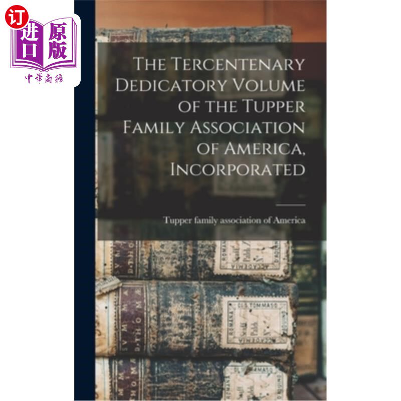 海外直订The Tercentenary Dedicatory Volume of the Tupper Family Association of America,  美国塔珀家族协会成立三百年