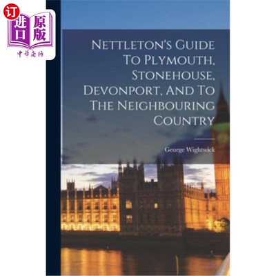 海外直订Nettleton's Guide To Plymouth, Stonehouse, Devonport, And To The Neighbouring Co 纳特尔顿的《普利茅斯、斯通