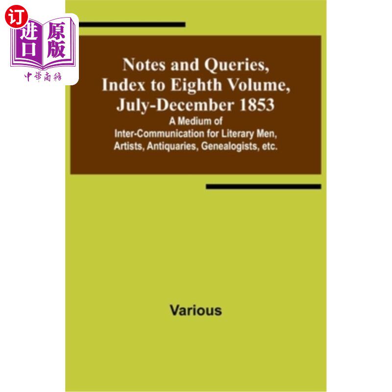 海外直订Notes and Queries, Index to Eighth Volume, July-December 1853; A Medium of Inter 注释与查询，第八卷索引，18