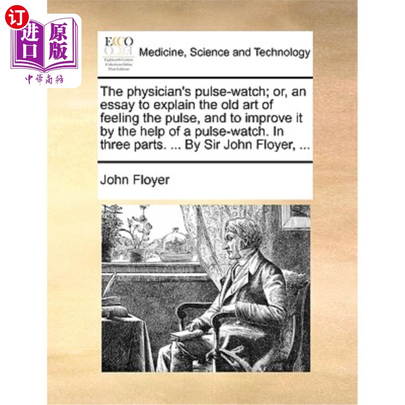 海外直订医药图书The Physician's Pulse-Watch; Or, an Essay to Explain the Old Art of Feeling the  医生脉搏表;或者，