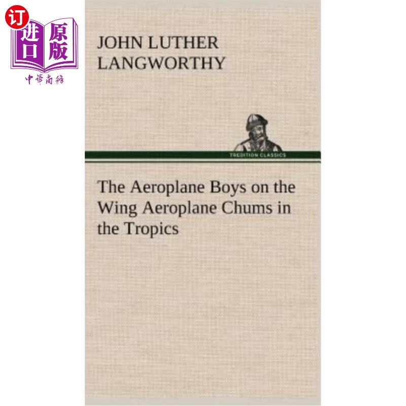 海外直订The Aeroplane Boys on the Wing Aeroplane Chums in the Tropics 机翼上的飞机男孩们在热带地区是飞机上的好朋友
