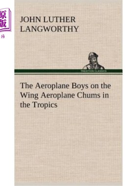 海外直订The Aeroplane Boys on the Wing Aeroplane Chums in the Tropics 机翼上的飞机男孩们在热带地区是飞机上的好朋友